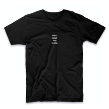 Load image into Gallery viewer, Too Close T-Shirt - Black